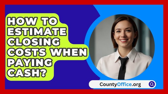 how-to-estimate-closing-costs-when-paying-cash_1751905863