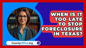 when-is-it-too-late-to-stop-foreclosure-in-texas_1751906293